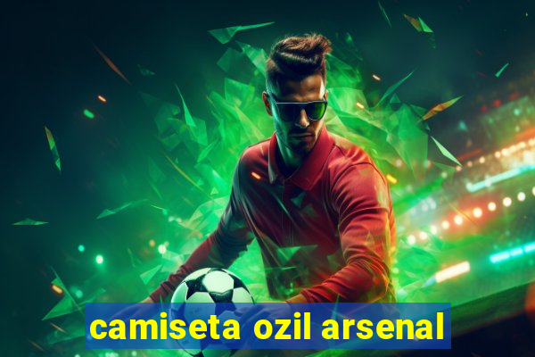 camiseta ozil arsenal